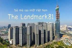 Khám phá toà nhà 81 tầng cao nhất Việt Nam.